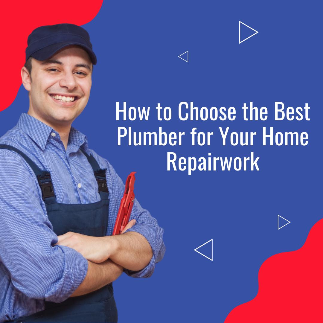 How to Choose the Best Plumber for Your Home Repair Work