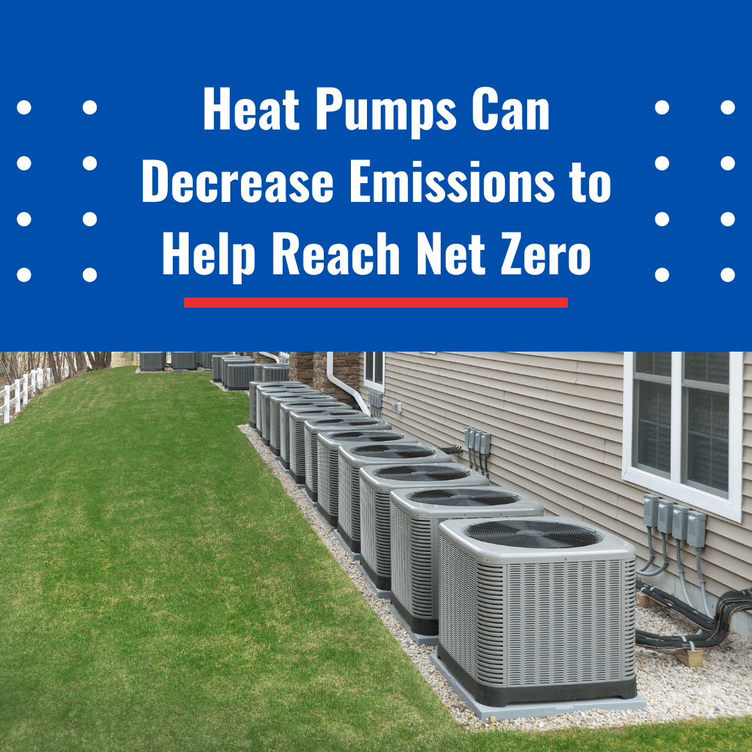 Heat Pumps Can Decrease Emissions to Help Reach Net Zero